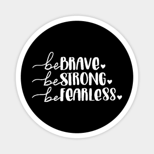 Be Brave Be Strong Be Fearless , Motivational ,Inspirational , Positive Outfits, Good Vibe , Inspirational Gift Magnet